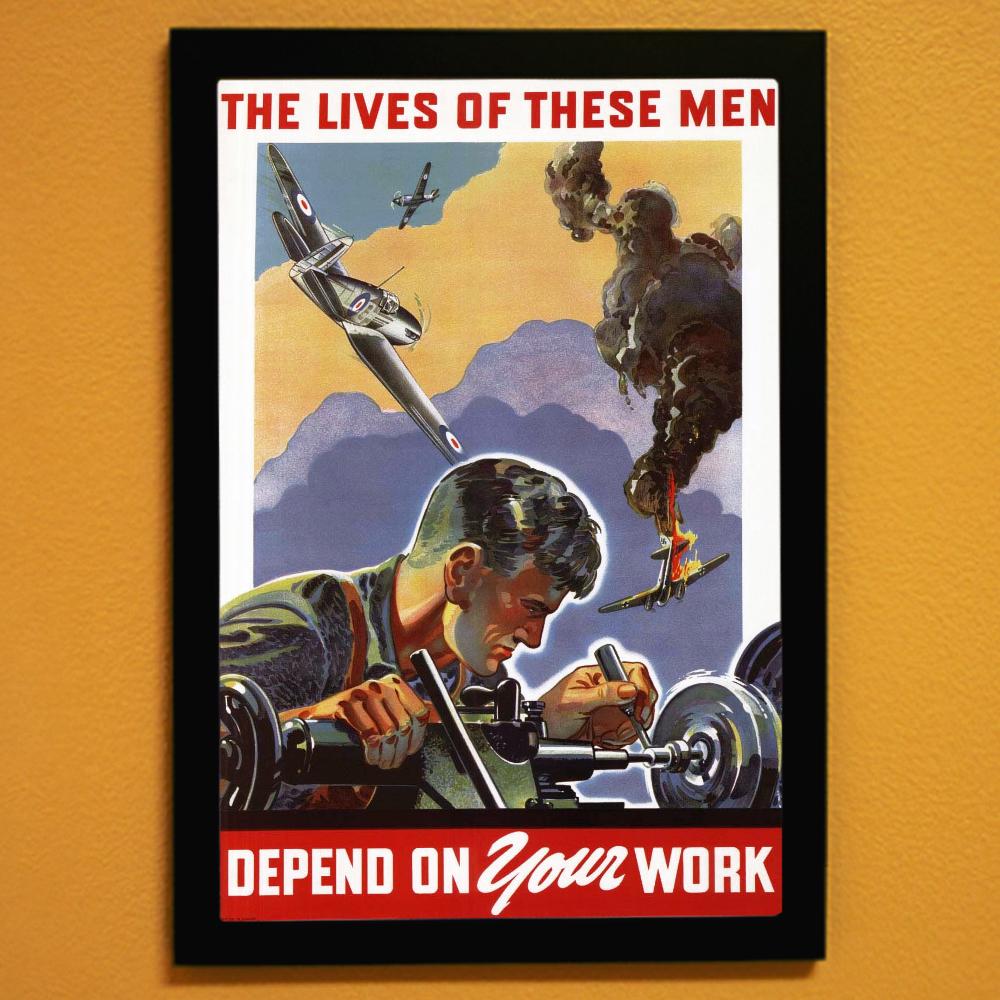 The Lives Of These Men Depend On Your Work World War II Poster